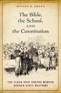 Bible The School & The Constitution The Clash That Shaped Modern Church State Doctrine
