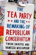 Tea Party & the Remaking of Republican Conservatism