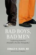 Bad Boys, Bad Men: Confronting Antisocial Personality Disorder (Sociopathy) (Revised, Updated)