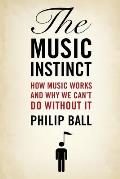 Music Instinct How Music Works & Why We Cant Do Without It
