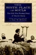 This Birth Place of Souls: The Civil War Nursing Diary of Harriet Eaton