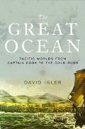 Great Ocean Pacific Worlds from Captain Cook to the Gold Rush