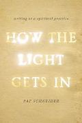 How the Light Gets in Writing as a Spiritual Practice