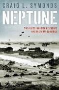Neptune The Allied Invasion of Europe & the D Day Landings