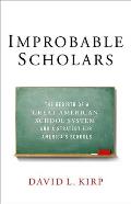 Improbable Scholars The Rebirth of a Great American School System & a Strategy for Americas Schools
