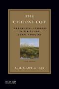 Ethical Life Fundamental Readings In Ethics & Moral Problems