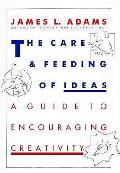 Care & Feeding Of Ideas A Guide To Encourag