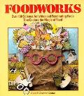 Foodworks Over 100 Science Activities & Fascinating Facts That Explore the Magic of Food