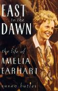 East To The Dawn The Life Of Amelia Earhart