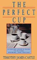 Perfect Cup A Coffee Lovers Guide to Buying Brewing & Tasting