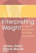 Interpreting Weight: The Social Management of Fatness and Thinness