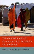 Transforming Displaced Women in Sudan: Politics and the Body in a Squatter Settlement