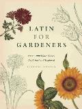 Latin for Gardeners Over 3000 Plant Names Explained & Explored