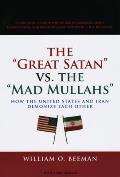 Great Satan Vs the Mad Mullahs How the United States & Iran Demonize Each Other