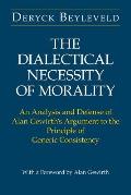 The Dialectical Necessity of Morality: An Analysis and Defense of Alan Gewirth's Argument to the Principle of Generic Consistency