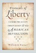 Protocols of Liberty: Communication Innovation and the American Revolution