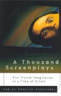 Thousand Screenplays The French Imagination in a Time of Crisis