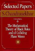 Selected Papers, Volume 6: The Mathematical Theory of Black Holes and of Colliding Plane Waves