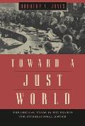 Toward a Just World The Critical Years in the Search for International Justice
