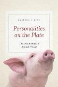 Personalities on the Plate The Lives & Minds of Animals We Eat