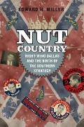 Nut Country Right Wing Dallas & the Birth of Southern Strategy