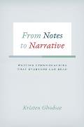 From Notes to Narrative: Writing Ethnographies That Everyone Can Read