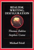 Realism Writing Disfiguration On Thomas Eakins & Stephen Crane