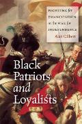 Black Patriots & Loyalists Fighting for Emancipation in the War for Independence