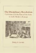 Disciplinary Revolution Calvinism & the Rise of the State in Early Modern Europe