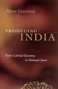 Producing India: From Colonial Economy to National Space