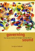 Governing Sound: The Cultural Politics of Trinidad's Carnival Musics [With CD]