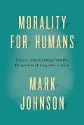 Morality For Humans Ethical Understanding From The Perspective Of Cognitive Science