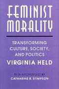 Feminist Morality: Transforming Culture, Society, and Politics