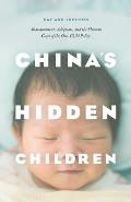 Chinas Hidden Children Abandonment Adoption & the Human Costs of the One Child Policy