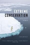 Extreme Conservation Life at the Edges of the World