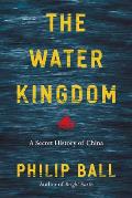 Water Kingdom A Secret History of China