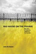 Big House On The Prairie Rise Of The Rural Ghetto & Prison Proliferation