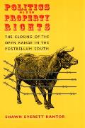 Politics and Property Rights: The Closing of the Open Range in the Postbellum South