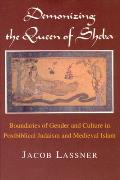 Demonizing the Queen of Sheba Boundaries of Gender & Culture in Postbiblical Judaism & Medieval Islam
