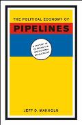 The Political Economy of Pipelines: A Century of Comparative Institutional Development