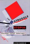 Struggle for Utopia Rodchenko Lissitzky Moholy Nagy 1917 1946