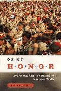 On My Honor Boy Scouts & the Making of American Youth