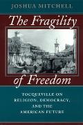 The Fragility of Freedom: Tocqueville on Religion, Democracy, and the American Future