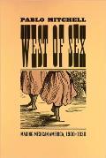 West of Sex: Making Mexican America, 1900-1930