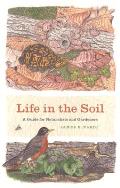 Life in the Soil A Guide for Naturalists & Gardeners