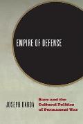 Empire of Defense: Race and the Cultural Politics of Permanent War