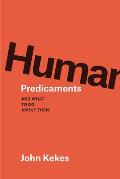Human Predicaments & What to Do about Them