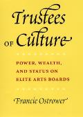 Trustees of Culture: Power, Wealth, and Status on Elite Arts Boards