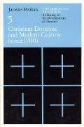 Christian Tradition A History of the Development of Doctrine Volume 5 Christian Doctrine & Modern Culture Since 1700
