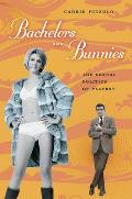 Bachelors and Bunnies: The Sexual Politics of Playboy